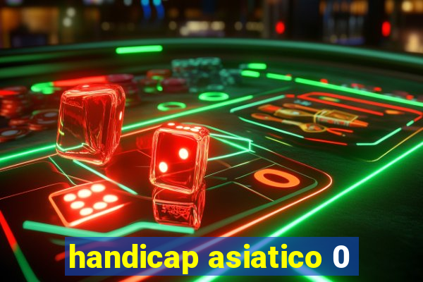 handicap asiatico 0